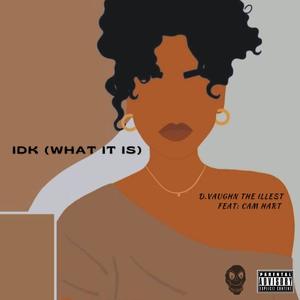 IDK (What It Is) (feat. Cam Hart) (Explicit)