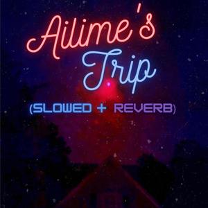 Ailime's Trip (slowed + reverb)