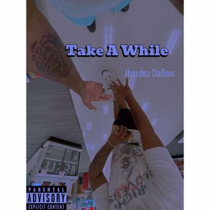 Take A While (Explicit)