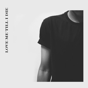 Love Me Till I Die