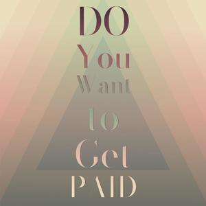 Do You Want to Get Paid