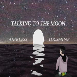 Talking to the moon(feat. Ambless & Dr. Shine) (Explicit)