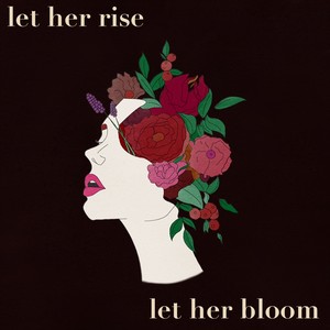 Let Her Rise, Let Her Bloom (Explicit)