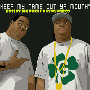 Keep My Name out Ya Mouth (feat. Big Pokey & King Marco)