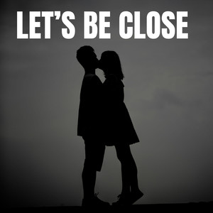 Let's Be Close