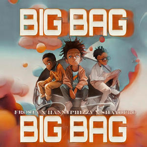 Big Bag (feat. Hannyphizzy,Frosty)