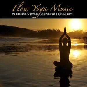 Flow Yoga Music: Peace and Calmness, Wellness and Self Esteem