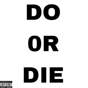 DO 0R DIE (Explicit)