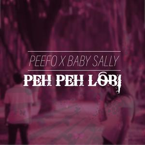 Peh Peh Lobi (feat. Baby Sally & Peefo)