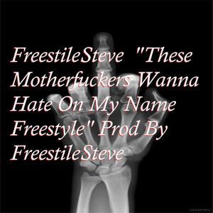 These Mother****ers Wanna Hate on My Name Freestyle (Explicit)