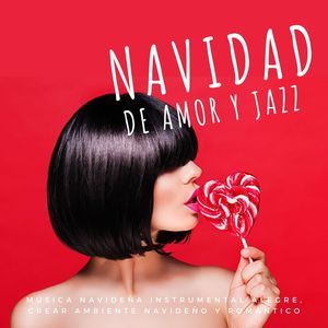 Navidad de Amor y Jazz: Música Navideña Instrumental Alegre, Crear Ambiente Navideño y Romántico