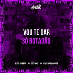 VOU TE DAR SÓ BOTADÃO (Explicit)