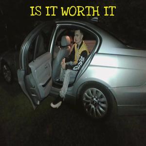 IS IT WORTH IT (Explicit)