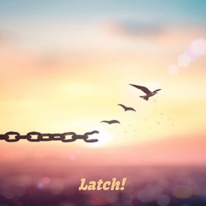 Latch!