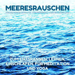 Meeresrauschen zum Entspannen, Lernen, Einschlafen, für Meditation und Yoga