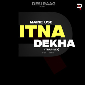 MAINE USE ITNA DEKHA (TRAP MIX)