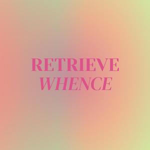 Retrieve Whence