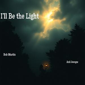 I’ll Be the Light (feat. The Silent Lyricist & Bob Martin)