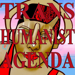 TRANSHUMANIST AGENDA (Explicit)