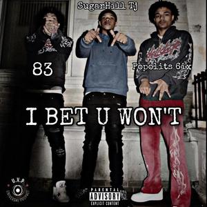 I BET U WONT (feat. 83baby & Popolits 6ix) (Explicit)