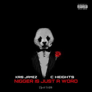 Nigger Is Just A Word (feat. C-Heights) [Explicit]