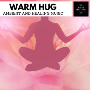 Warm Hug - Ambient And Healing Music