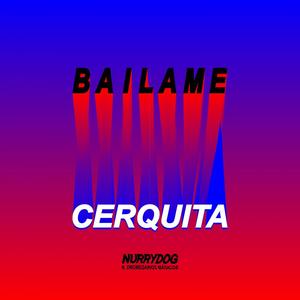 Bailame Cerquita