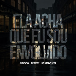 Acha Que Eu Sou Envolvido (Explicit)