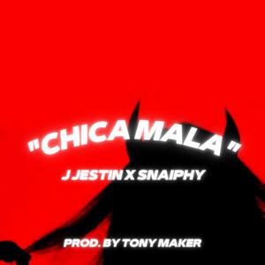 CHICA MALA (feat. SNAIPHY & J JESTIN)