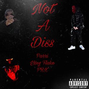 Not A Diss (feat. Parri & PRX) [Explicit]