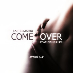 Come Over[feat. Velli Lirx] (Kizouk Mix)