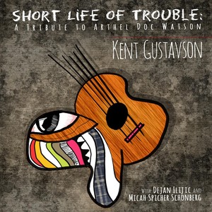 Short Life of Trouble (A Tribute to Arthel Doc Watson)