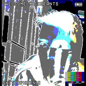 WE SOME MISCREANTS (A SKITZ0PHRENIC NEW YEARS MASSACRE) [Explicit]