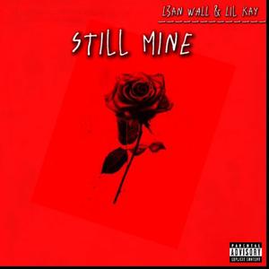 Still Mine (feat. Lil Kay) (Explicit)