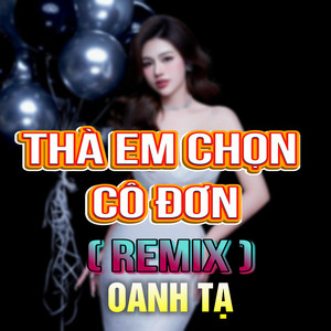 Thà Em Chọn Cô Đơn (HM Remix)