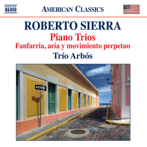 SIERRA, R.: Piano Trios Nos. 1-3 / Fanfarria, aria y movimiento perpetuo (Trio Arbos)