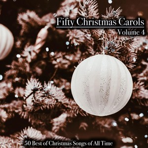 Fifty Christmas Carols, Volume 4 - 50 Best of Christmas Songs of All Time