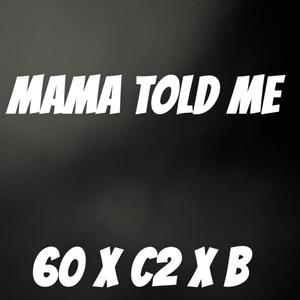 Mama told me (Explicit)