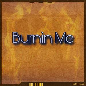 Burnin' Me (Explicit)