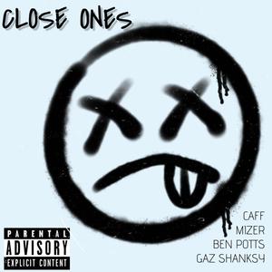CLOSE ONES(feat. Ben Potts, Mizer & Gaz Shanksy) (Explicit)