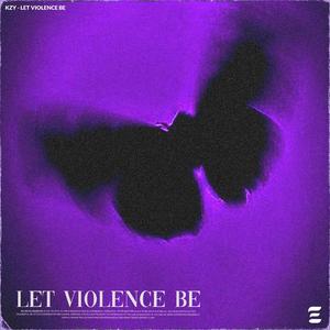 LET VIOLENCE BE