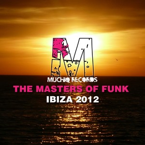 Muchiq - The Masters Of Funk Ibiza 2012