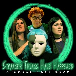 Stranger Things Have Happened: A Sally Face Song (feat. Justin la Torre & David King)