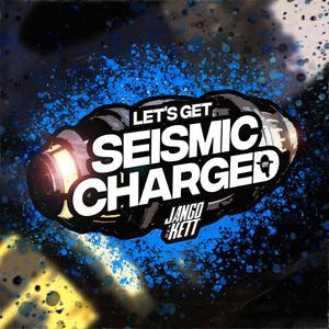 LET'S GET SEISMIC CHARGED