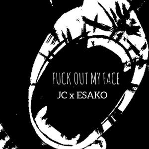 **** Out My Face (feat. Esako) [Explicit]