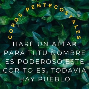 COROS PENTECOSTALES HARE UN ALTAR PARA TI, TU NOMBRE ES PODEROSO, ESTE CORITO ES, TODAVIA HAY PUEBLO (en vivo)
