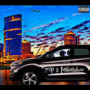 Trip 2 Milwaukee (Explicit)