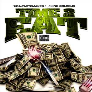 Time 2 Eat (feat. T- Da- Tastemaker) [Explicit]