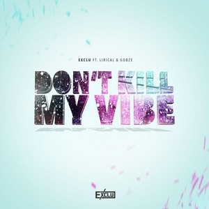 Don't Kill My Vibe (feat. Lirical) (Explicit)
