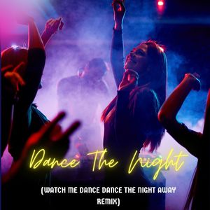 Dance the Night (Watch Me Dance Dance the Night Away Remix)